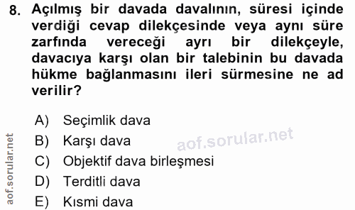 8. soru: Açılmış bir davada davalının, süresi içinde verdiği cevap dilekçesinde veya aynı süre zarfında vereceği ayrı bir dile…