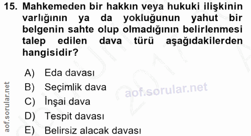 15. soru: Mahkemeden bir hakkın veya hukuki ilişkinin varlığının ya da yokluğunun yahut bir belgenin sahte olup olmadığının bel…