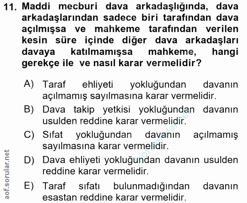 11. soru: Maddi mecburi dava arkadaşlığında, dava arkadaşlarından sadece biri tarafından dava açılmışsa ve mahkeme tarafından v…