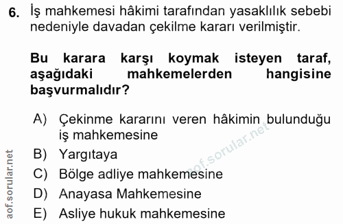 6. soru: İş mahkemesi hâkimi tarafından yasaklılık sebebi nedeniyle davadan çekilme kararı verilmiştir. Bu karara karşı koymak…