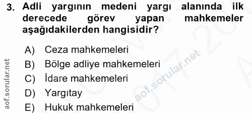 3. soru: Adli yargının medeni yargı alaninda ilk derecede görev yapan mahkemeler aşağıdakilerden hangisidir? A) Ceza mahkemele…