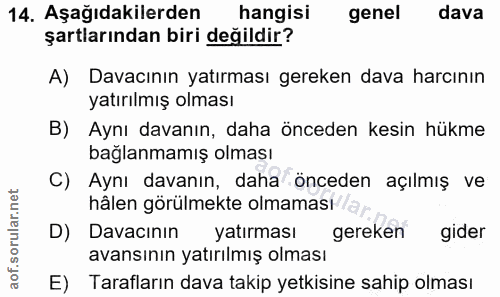 14. soru: Aşağıdakilerden hangisi genel dava şartlarından biri değildir? A) Davacının yatırması gereken dava harcının yatırılmı…