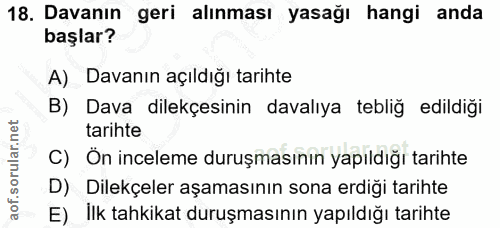 18. soru: Davanın geri alınması yasağı hangi anda başlar? A) Davanın açıldığı tarihte B) Dava dilekçesinin davalıya tebliğ edil…