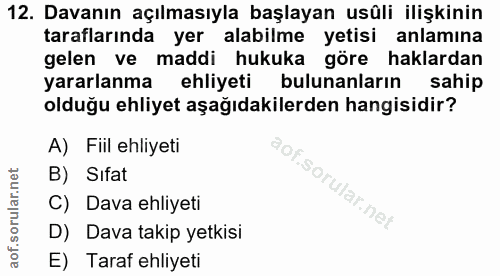 12. soru: Davanın açılmasıyla başlayan usûli ilişkinin taraflarında yer alabilme yetisi anlamına gelen ve maddi hukuka göre hak…
