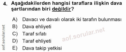4. soru: Aşağıdakilerden hangisi taraflara ilişkin dava şartlarından biri değildir? A) Davacı ve davalı olarak iki tarafın bul…