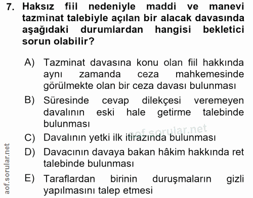7. soru: Haksız fiil nedeniyle maddi ve manevi tazminat talebiyle açılan bir alacak davasında aşağıdaki durumlardan hangisi be…
