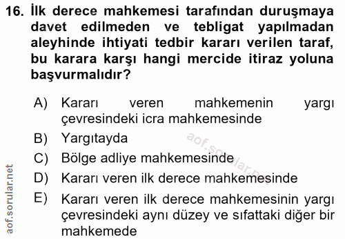 16. soru: İlk derece mahkemesi tarafından duruşmaya davet edilmeden ve tebligat yapılmadan aleyhinde ihtiyati tedbir kararı ver…
