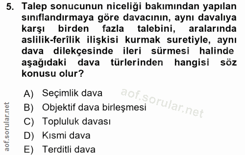 5. soru: Talep sonucunun niceliği bakımından yapılan sınıflandırmaya göre davacının, aynı davalıya karşı birden fazla talebini…