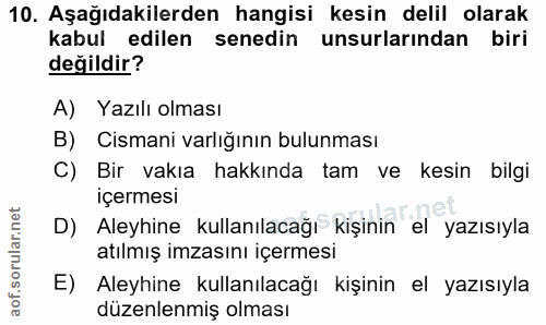 10. soru: Aşağıdakilerden hangisi kesin delil olarak kabul edilen senedin unsurlarından biri değildir? A) Yazılı olması B) Cism…