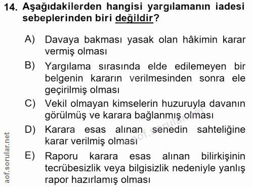 14. soru: Aşağıdakilerden hangisi yargılamanın iadesi sebeplerinden biri değildir? A) Davaya bakması yasak olan hâkimin karar v…