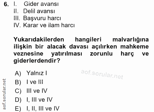 6. soru: l. Gider avansı II. Delil avansı III. Başvuru harcı IV. Karar ve ilam harcı Yukarıdakilerden hangileri malvarlığına i…