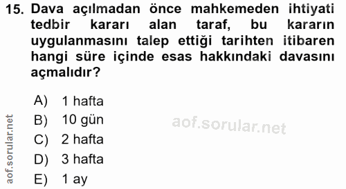 15. soru: Dava açılmadan önce mahkemeden ihtiyati tedbir kararı alan taraf, uygulanmasını talep ettigi tarihten itibaren hangi…