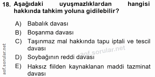 18. soru: Aşağıdaki uyuşmazlıklardan hangisi hakkında tahkim yoluna gidilebilir? A) Babalık davası B) Boşanma davası C) Taşınma…