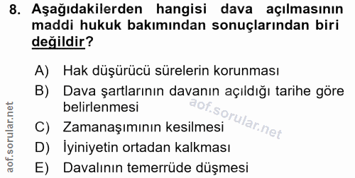 8. soru: Aşağıdakilerden hangisi dava açılmasının maddi hukuk bakımından sonuçlarından biri değildir? A) Hak düşürücü süreleri…