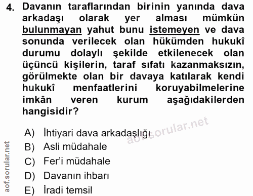 4. soru: Davanın taraflarından birinin yanında dava arkadaşı olarak yer alması mümkün bulunmayan yahut bunu istemeyen ve dava…