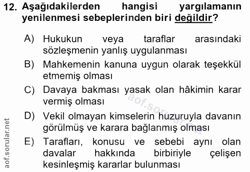 12. soru: Aşağıdakilerden hangisi yargılamanın yenilenmesi sebeplerinden biri değildir? A) Hukukun veya taraflar arasındaki söz…