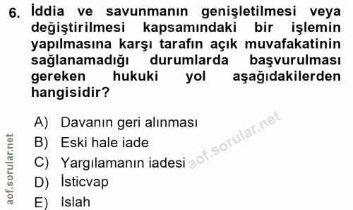 6. soru: Iddia ve savunmanın genişletilmesi veya değiştirilmesi kapsamındaki bir işlemin yapılmasına karşı tarafın açık muvafa…