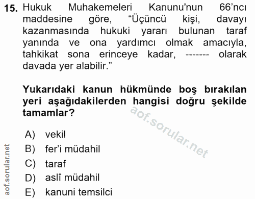 15. soru: Hukuk Muhakemeleri Kanunu'nun 66'ncı maddesine göre, "Üçüncü kişi, davayı kazanmasında hukuki yararı bulunan taraf ya…