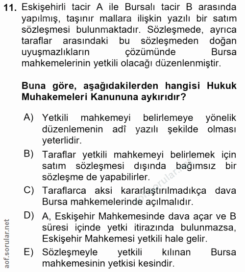 11. soru: Eskişehirli tacir A ile Bursalı tacir B arasında yapılmış, taşınır mallara ilişkin yazılı bir satım sözleşmesi bulunm…