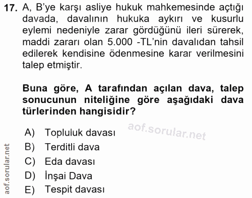 17. soru: A, B'ye karşı asliye hukuk mahkemesinde açtığı davada, davalının hukuka aykırı ve kusurlu eylemi nedeniyle zarar görd…