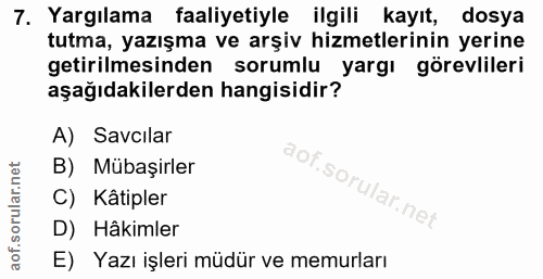 7. soru: Yargılama faaliyetiyle ilgili kayıt, dosya tutma, yazışma ve arşiv hizmetlerinin yerine getirilmesinden sorumlu yargı…