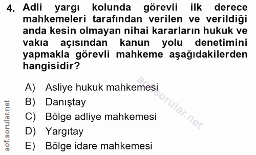 4. soru: Adli yargı kolunda görevli ilk derece mahkemeleri tarafından verilen ve verildiği anda kesin olmayan nihai kararların…