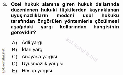 3. soru: Özel hukuk alanına giren hukuk dallarında düzenlenen hukuki ilişkilerden kaynaklanan uyuşmazlıkların medenî usül huku…