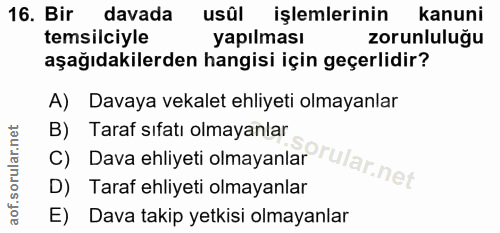 16. soru: Bir davada usûl işlemlerinin kanuni temsilciyle yapılması zorunluluğu aşağıdakilerden hangisi için geçerlidir? A) Dav…