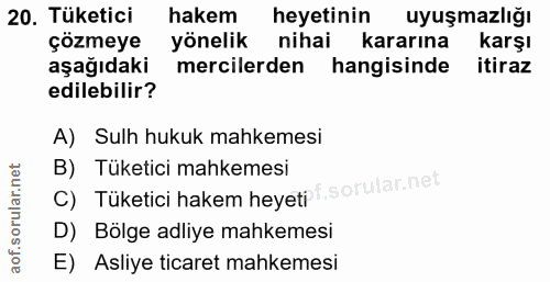 20. soru: Tüketici hakem heyetinin uyuşmazlığı çözmeye yönelik nihai kararına karşı aşağıdaki mercilerden hangisinde itiraz edi…
