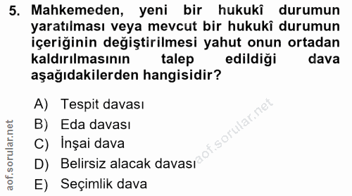 5. soru: Mahkemeden, yeni bir hukukî durumun yaratılması veya mevcut bir hukuki durumun içeriğinin değiştirilmesi yahut onun o…
