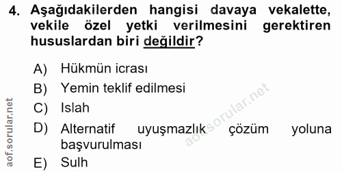 4. soru: Aşağıdakilerden hangisi davaya vekalette, vekile özel yetki verilmesini gerektiren hususlardan biri değildir? A) Hükm…