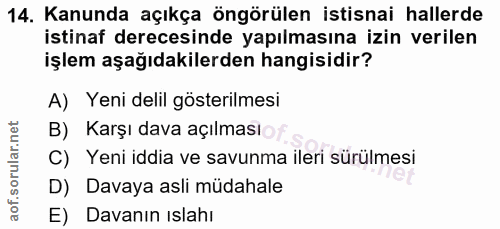 14. soru: Kanunda açıkça öngörülen istisnai hallerde istinaf derecesinde yapılmasına izin verilen işlem aşağıdakilerden hangisi…