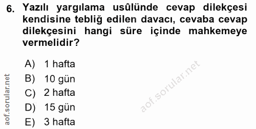 6. soru: Yazılı yargılama usülünde cevap dilekçesi kendisine tebliğ edilen davacı, cevaba cevap dilekçesini hangi süre içinde…
