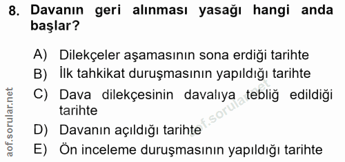 8. soru: Davanın geri alınması yasağı hangi anda başlar? A) Dilekçeler aşamasının sona erdiği tarihte B) Ilk tahkikat duruşmas…