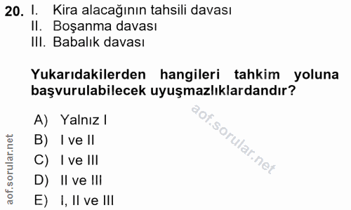 20. soru: I. Kira alacağının tahsili davası Il. Boşanma davası IlI. Babalık davası Yukarıdakilerden hangileri tahkim yoluna baş…