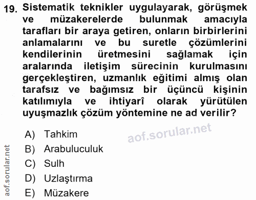 19. soru: Sistematik teknikler uygulayarak, görüşmek ve müzakerelerde bulunmak amacıyla tarafları bir araya getiren, onların bi…