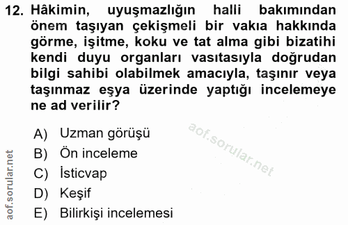 12. soru: Hâkimin, uyuşmazlığın halli bakımından önem taşıyan çekişmeli bir vakıa hakkında görme, işitme, koku ve tat alma gibi…
