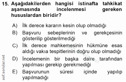 15. soru: Aşağıdakilerden hangisi istinafta tahkikat aşamasında incelenmesi gereken hususlardan biridir? A) ilk derece kararın…