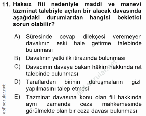 11. soru: Haksız fiil nedeniyle maddi ve manevi tazminat talebiyle açılan bir alacak davasında aşağıdaki durumlardan hangisi be…