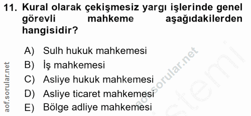 11. soru: Kural olarak çekişmesiz yargı işlerinde genel görevli mahkeme aşağıdakilerden hangisidir? A) Sulh hukuk mahkemesi lar…