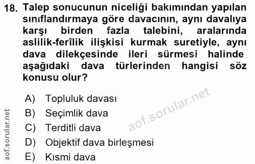 18. soru: Talep sonucunun niceliği bakımından yapılan sınıflandırmaya göre davacının, aynı davalıya karş birden fazla talebini,…