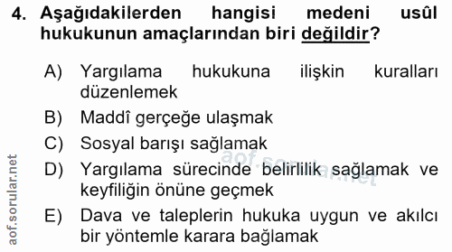 4. soru: Aşağıdakilerden hangisi medeni usûl hukukunun amaçlarından biri değildir? A) Yargılama hukukuna ilişkin kuralları düz…