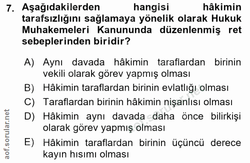 7. soru: Aşağıdakilerden hangisi hâkimin tarafsızlığını sağlamaya yönelik olarak Hukuk Muhakemeleri Kanununda düzenlenmiş ret…