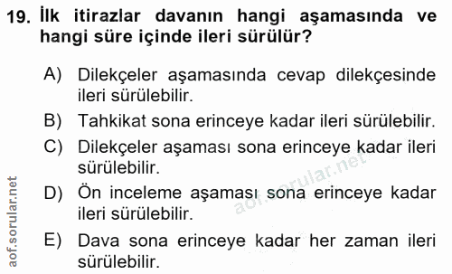 19. soru: İlk itirazlar davanın hangi aşamasında ve hangi süre içinde ileri sürülür? A) Dilekçeler aşamasında cevap dilekçesind…