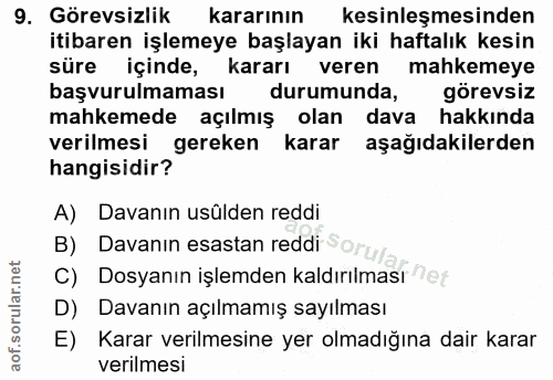 9. soru: Görevsizlik kararının kesinleşmesinden itibaren işlemeye başlayan iki haftalık kesin süre içinde, kararı veren mahkem…