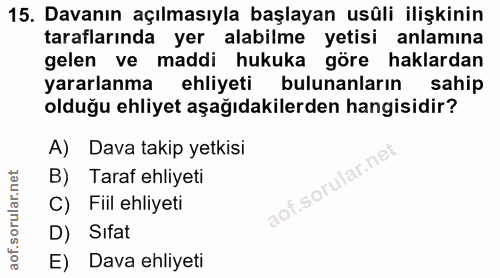 15. soru: Davanın açılmasıyla başlayan usüli ilişkinin taraflarında yer alabilme yetisi anlamına gelen ve maddi hukuka göre hak…