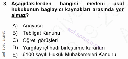 3. soru: Aşağıdakilerden hangisi medeni usûl hukukunun bağlayıcı kaynakları arasında yer almaz? A) Anayasa B) Tebligat Kanunu…