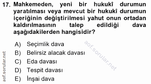 17. soru: Mahkemeden, yeni bir hukukî durumun yaratılması veya mevcut bir hukukî durumun içeriğinin değiştirilmesi yahut onun o…