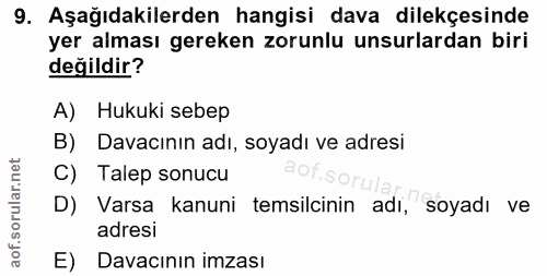 9. soru: Aşağıdakilerden hangisi dava dilekçesinde yer alması gereken zorunlu unsurlardan biri değildir? A) Hukuki sebep B) Da…