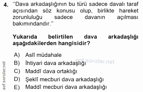 4. soru: "Dava arkadaşlığının bu türü sadece davalı taraf açısından söz konusu olup, birlikte hareket Zorunluluğu | sadece dav…